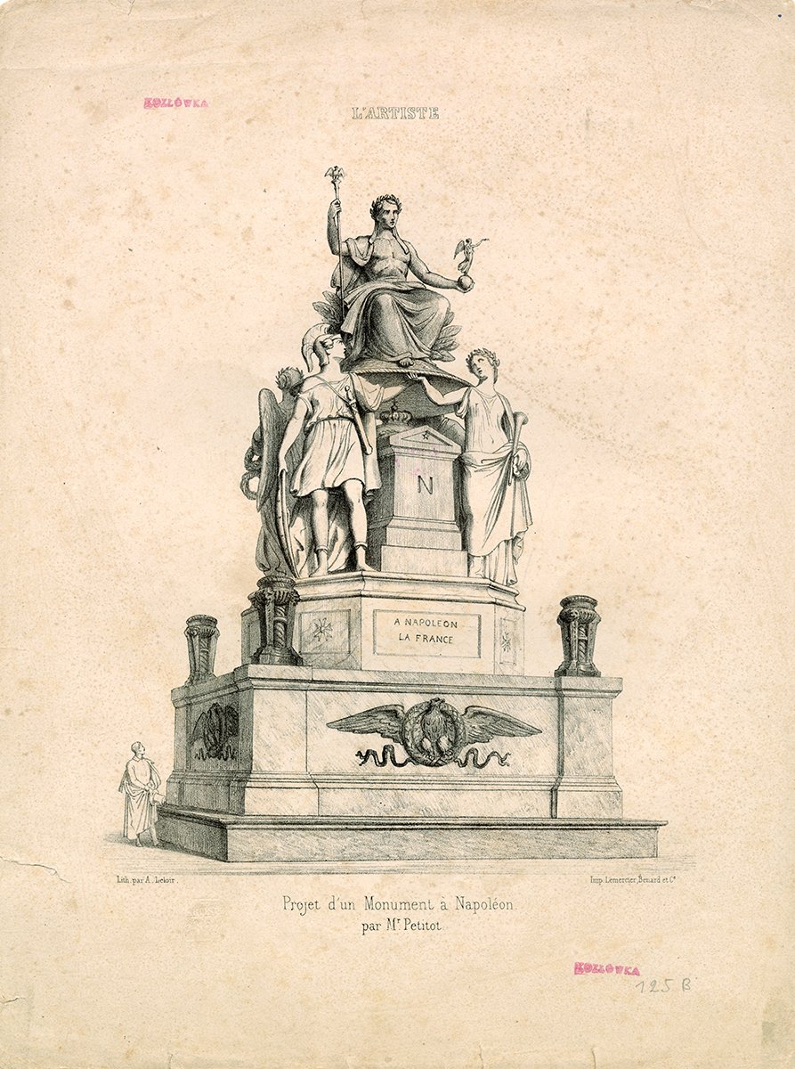 Litografia Augusta Leloira, zatytułowana Projekt pomnika Napoleona autorstwa Louis Petitota, z 1841 roku. Duża czworoboczna budowla z podziałem architektonicznym na podstawę, cokół i zwieńczenie. Ściany podstawy dekorowane plakietami przedstawiającymi orły trzymające w szponach węże, w narożach zwieńczone czarami na trójnogach. W dolnej części cokołu tablica z napisem A NAPOLEON LE FRANCE, nad nią litera N. Na cokole posągi kobiet i mężczyzn w strojach antycznych podtrzymujące tarczę z posągiem siedzącego mężczyzny z wieńcem laurowym na głowie, trzymającego w jednej dłoni laskę zwieńczona orłem, w drugiej kulę z postacią uskrzydlonej kobiety.