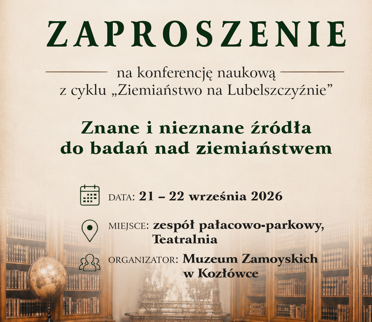 Na beżowym tle znajduje się duży napis ZAPROSZENIE, pod spodem mniejszym drukiem „na konferencję naukową z cyklu „Ziemiaństwo na Lubelszczyźnie”. Na samym dole pogrubiony tytuł konferencji: „Znane i nieznane źródła badań nad ziemiaństwem”.